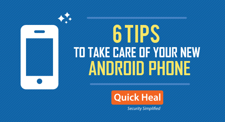 6 tips to take care of your new Android phone