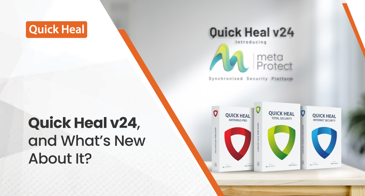 Quick Heal v24, and What’s New About It?