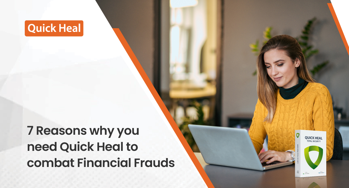 7 Reasons why you need Quick Heal to combat Financial…