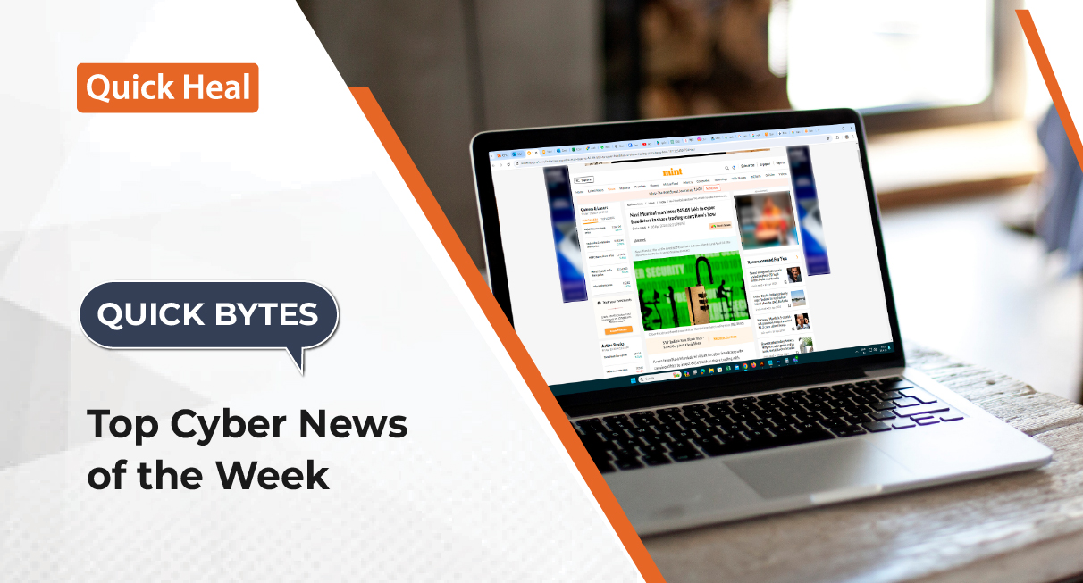 Quick Byte: Top Cyber News of the Week (14th to 20th April, 2024)