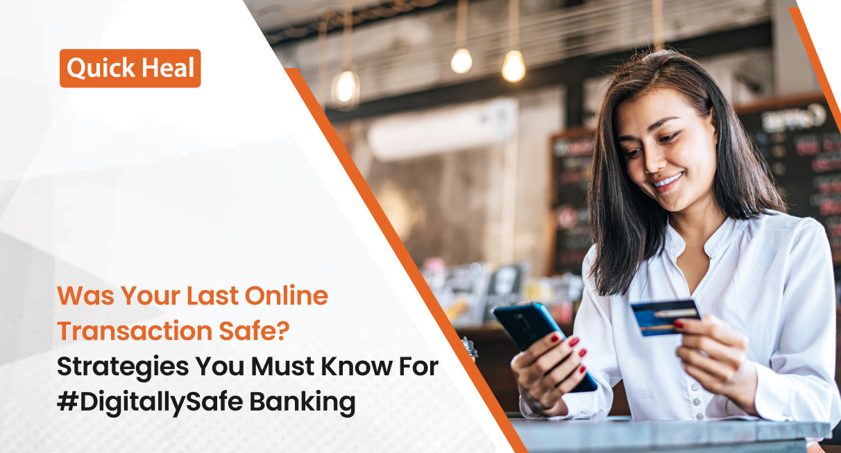 Was Your Last Online Transaction Safe? Strategies You Must Know For #DigitallySafe Banking